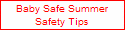 Baby Safe Summer
Safety Tips